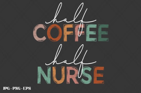 Funny Nursing Half Coffee Half Nurse Graphics for T-Shirt Designs
