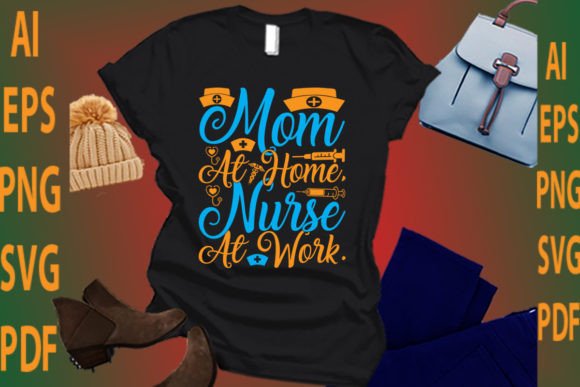 Mom at Home Nurse at Work Graphics for T-Shirt Designs