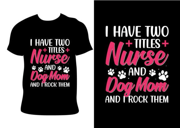 Nurse & Dog Mom Graphics for T-Shirt Designs