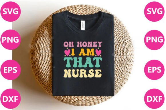 OH HONEY I AM THAT NURSE Retro Graphics for T-Shirt Designs